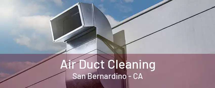 Air Duct Cleaning San Bernardino - CA