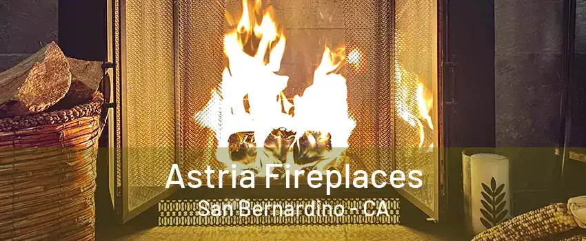 Astria Fireplaces San Bernardino - CA