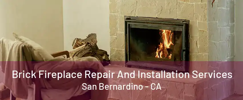 Brick Fireplace Repair And Installation Services San Bernardino - CA