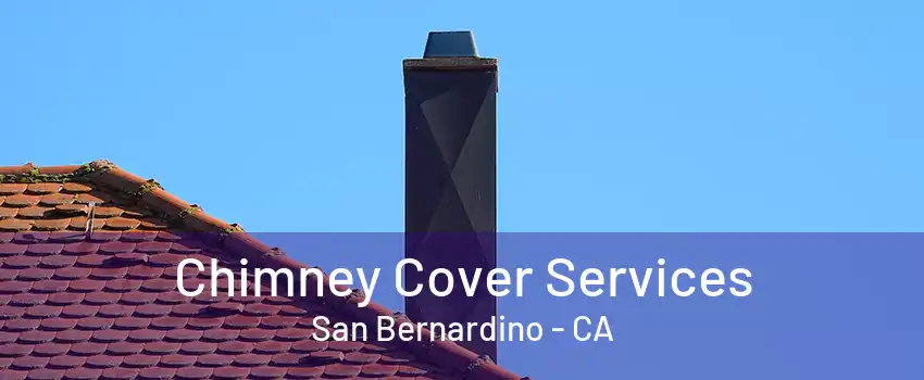 Chimney Cover Services San Bernardino - CA