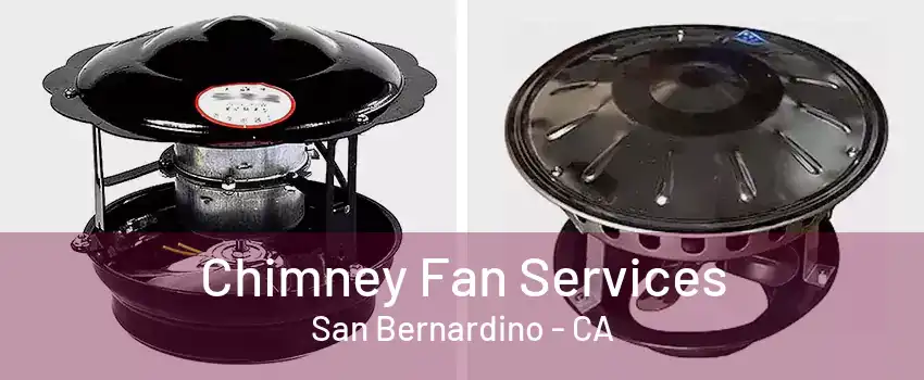 Chimney Fan Services San Bernardino - CA