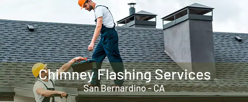 Chimney Flashing Services San Bernardino - CA