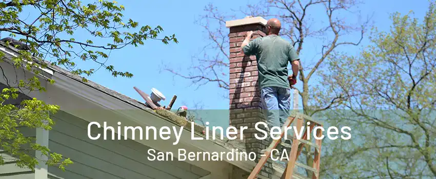 Chimney Liner Services San Bernardino - CA