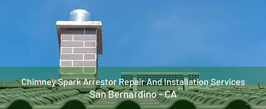 Chimney Spark Arrestor Repair And Installation Services San Bernardino - CA