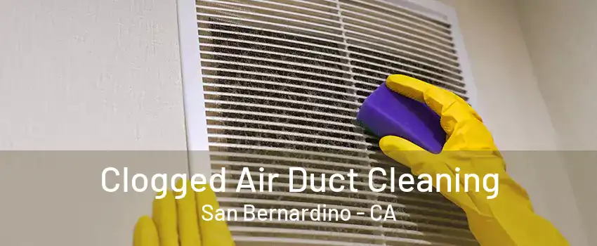 Clogged Air Duct Cleaning San Bernardino - CA