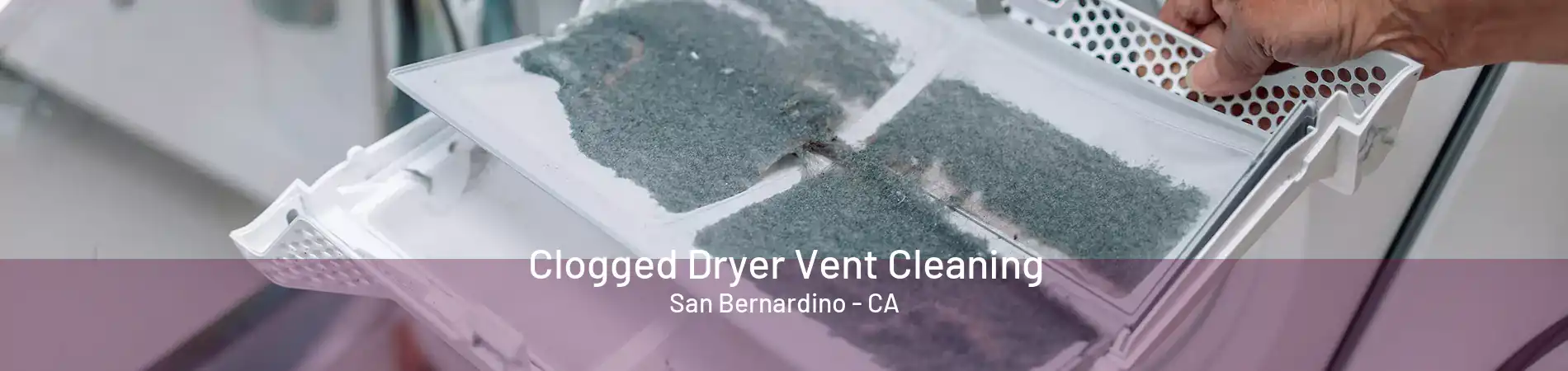 Clogged Dryer Vent Cleaning San Bernardino - CA