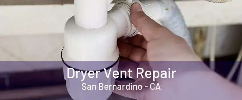 Dryer Vent Repair San Bernardino - CA