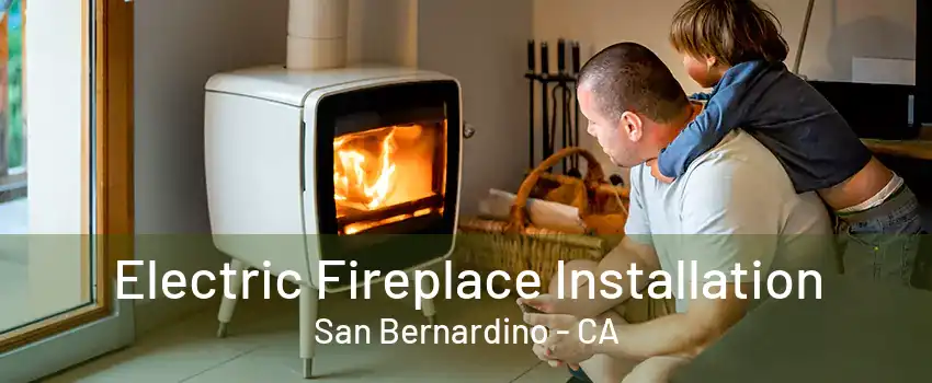 Electric Fireplace Installation San Bernardino - CA