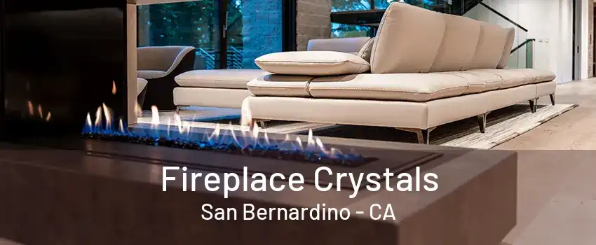 Fireplace Crystals San Bernardino - CA