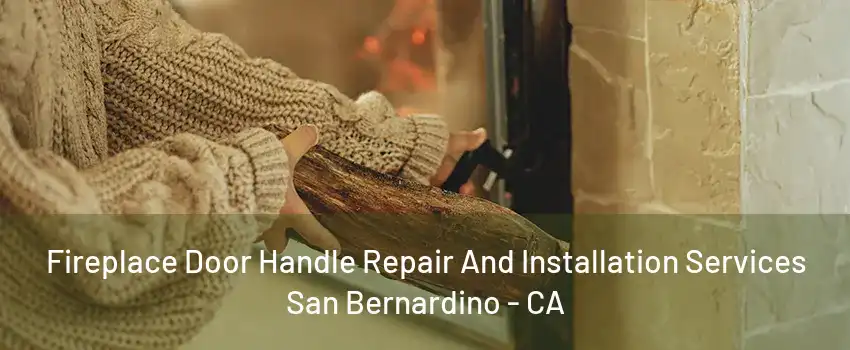 Fireplace Door Handle Repair And Installation Services San Bernardino - CA