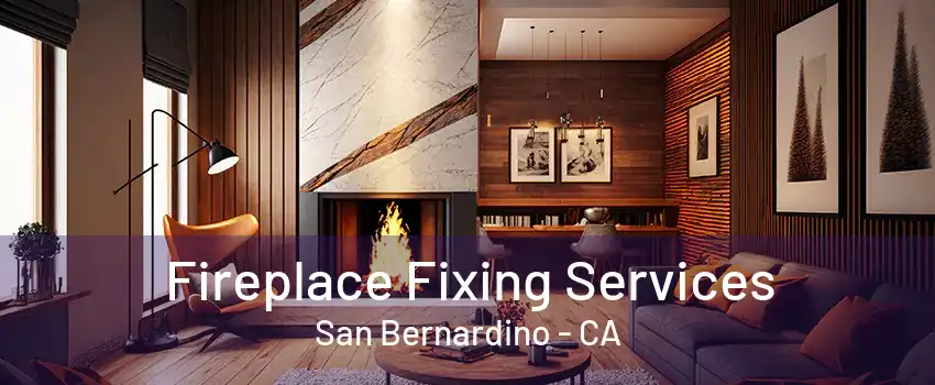 Fireplace Fixing Services San Bernardino - CA