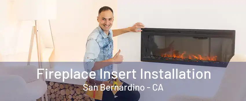 Fireplace Insert Installation San Bernardino - CA