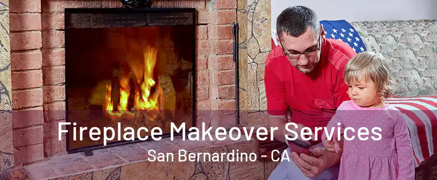 Fireplace Makeover Services San Bernardino - CA