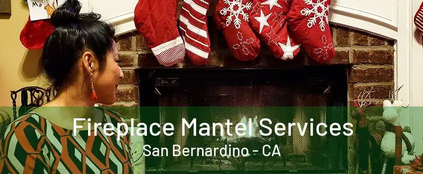 Fireplace Mantel Services San Bernardino - CA