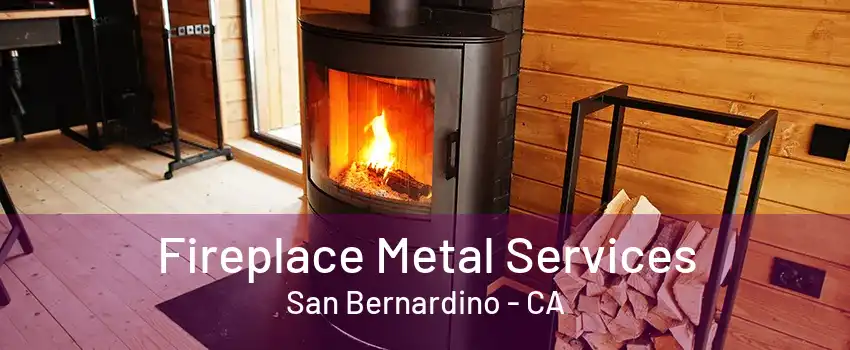 Fireplace Metal Services San Bernardino - CA