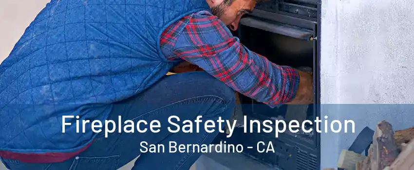 Fireplace Safety Inspection San Bernardino - CA