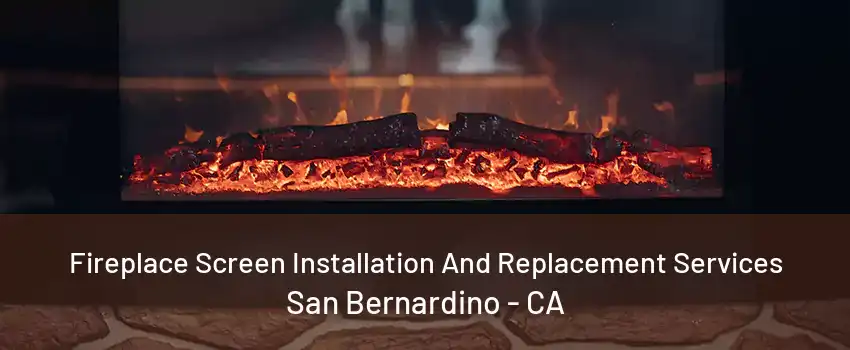 Fireplace Screen Installation And Replacement Services San Bernardino - CA