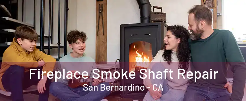 Fireplace Smoke Shaft Repair San Bernardino - CA