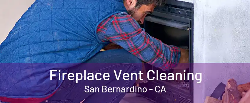 Fireplace Vent Cleaning San Bernardino - CA