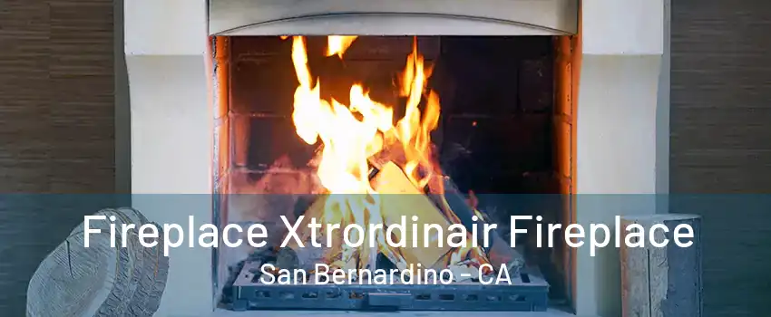 Fireplace Xtrordinair Fireplace San Bernardino - CA