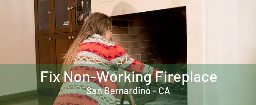 Fix Non-Working Fireplace San Bernardino - CA