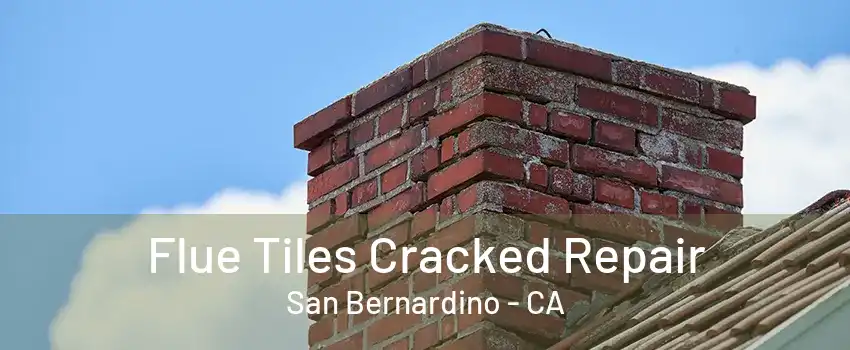 Flue Tiles Cracked Repair San Bernardino - CA