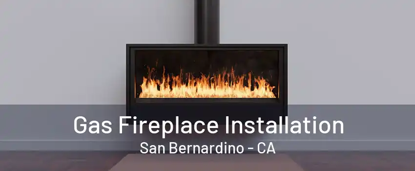 Gas Fireplace Installation San Bernardino - CA