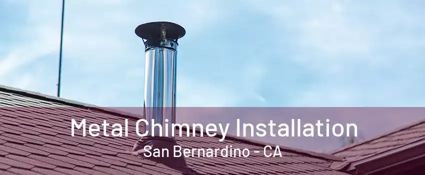 Metal Chimney Installation San Bernardino - CA