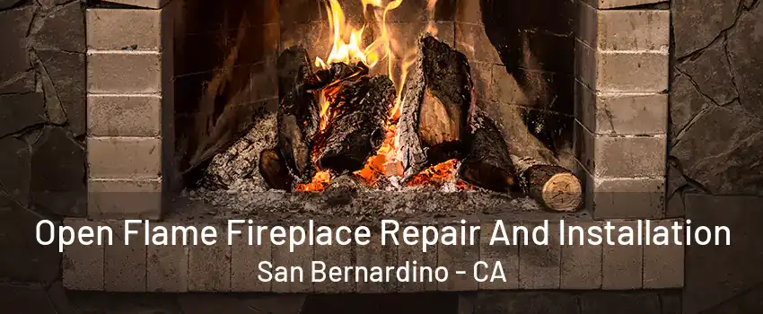 Open Flame Fireplace Repair And Installation San Bernardino - CA