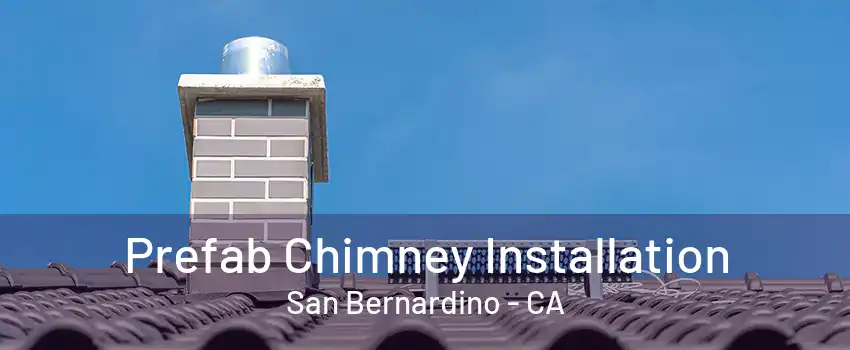 Prefab Chimney Installation San Bernardino - CA