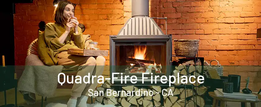 Quadra-Fire Fireplace San Bernardino - CA