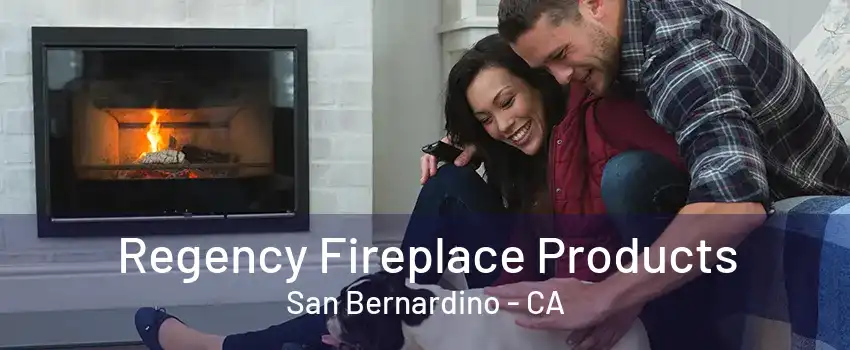 Regency Fireplace Products San Bernardino - CA