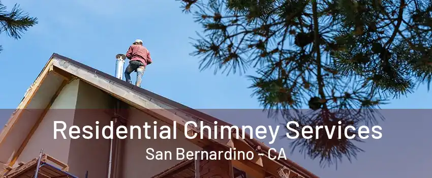 Residential Chimney Services San Bernardino - CA