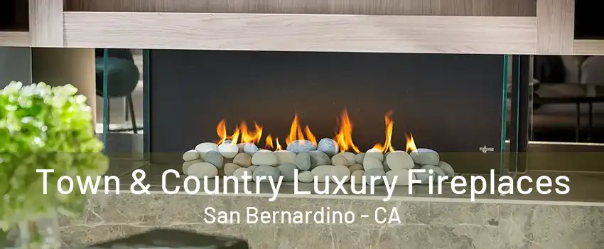 Town & Country Luxury Fireplaces San Bernardino - CA