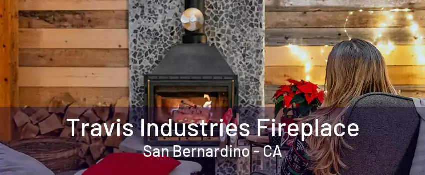 Travis Industries Fireplace San Bernardino - CA