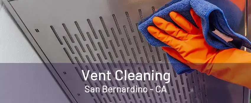 Vent Cleaning San Bernardino - CA