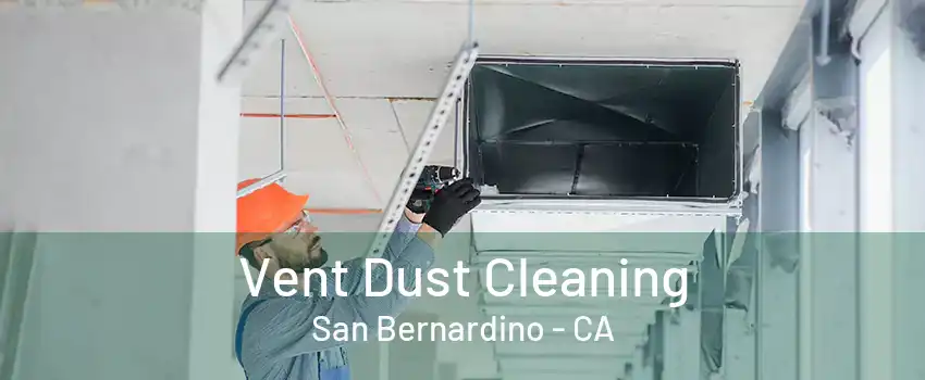 Vent Dust Cleaning San Bernardino - CA