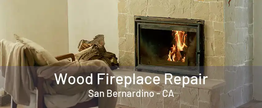 Wood Fireplace Repair San Bernardino - CA