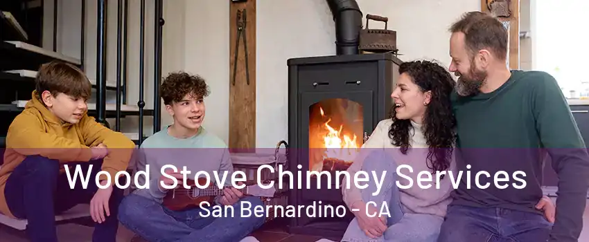 Wood Stove Chimney Services San Bernardino - CA