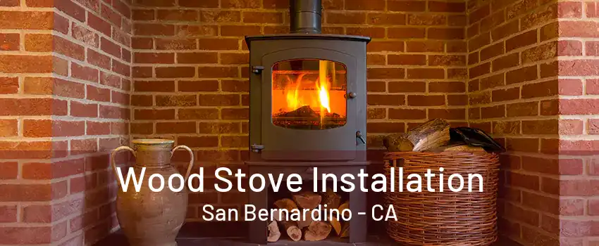 Wood Stove Installation San Bernardino - CA