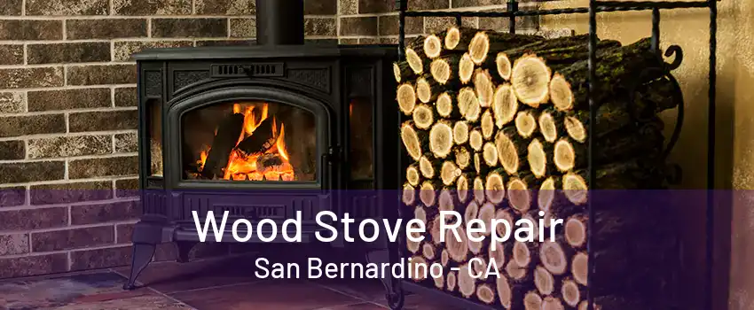 Wood Stove Repair San Bernardino - CA